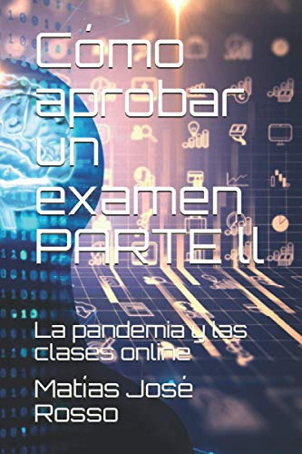 Como Aprobar Un Examen Parte Ll: La Pandemia Y Las Clases On