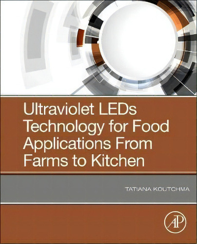 Ultraviolet Led Technology For Food Applications : From Farms To Kitchens, De Tatiana Koutchma. Editorial Elsevier Science Publishing Co Inc, Tapa Blanda En Inglés