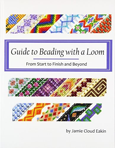 Guide To Beading With A Loom From Start To Finish And Beyond