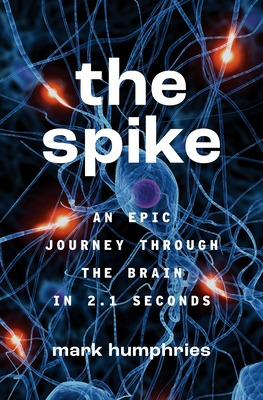 Libro The Spike: An Epic Journey Through The Brain In 2.1...