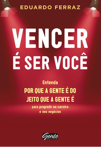 Vencer é ser você, de Ferraz, Eduardo. Editora Gente Livraria e Editora Ltda., capa mole em português, 2012