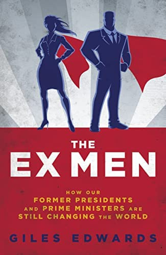 The Ex Men: How Our Former Presidents And Prime Ministers Are Still Running The World (biteback Publishing), De Edwards, Giles. Editorial Biteback Publishing, Tapa Dura En Inglés