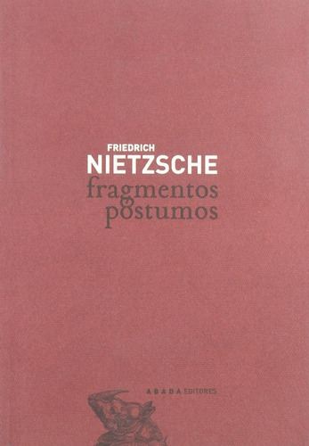 Fragmentos póstumos, de Friedrich Nietzsche. Editorial Abada, edición madrid en español