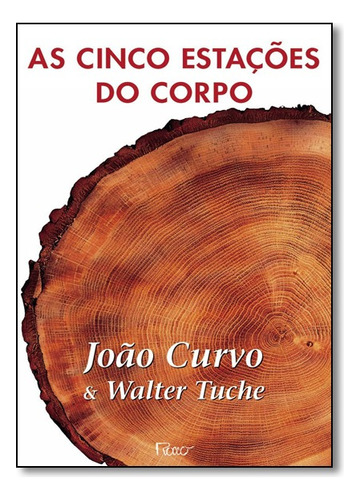 Cinco Estacoes Do Corpo, As, De Joao Curvo E Walter Tuche. Editora Rocco Em Português