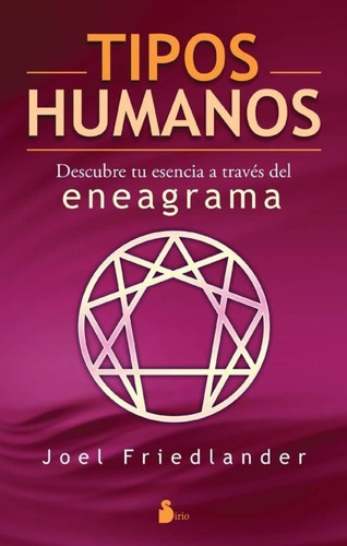 Tipos Humanos. Descubre Tu Esencia A Través Del Eneagrama