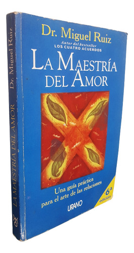 La Maestría Del Amor - Dr. Miguel Ruiz - Ediciones Urano