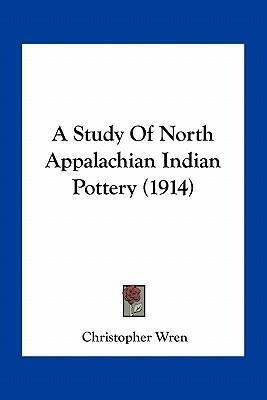 A Study Of North Appalachian Indian Pottery (1914) - Chri...