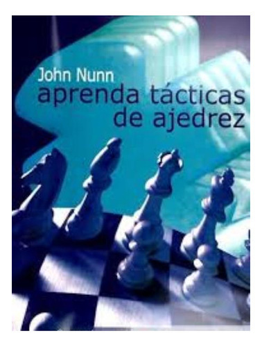 Aprenda Tacticas De Ajedrez, De Nunn John. Editorial Editorial La Casa Del Ajedrez Sl, Tapa Blanda En Español, 2010