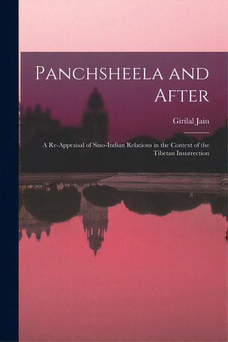 Panchsheela And After; A Re-appraisal Of Sino-indian Relations In The Context Of The Tibetan Insu..., De Jain, Girilal 1924-1993. Editorial Hassell Street Pr, Tapa Blanda En Inglés