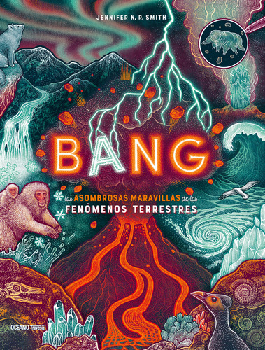 Bang. Las Asombrosas Maravillas De Los Fenómenos Terrestres, De Smith, Jennifer N. R.. Editorial Oceano / Travesia Infantil, Tapa Blanda, Edición 01 En Español, 2024