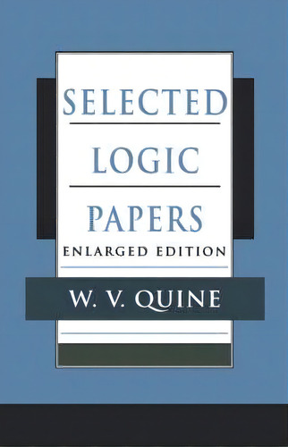 Selected Logic Papers, Enlarged Edition, De W. V. Quine. Editorial Harvard University Press, Tapa Blanda En Inglés
