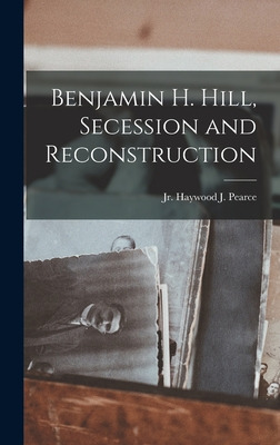 Libro Benjamin H. Hill, Secession And Reconstruction - Pe...