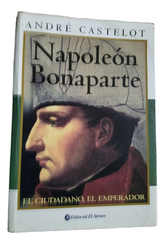 Napoleon Bonaparte El Ciudadano, El Emperador Biografia