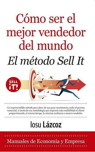 Como Ser El Mejor Vendedor Del Mundo. El Metodo Sell It - Io, De Iosu Lazcoz. Editorial Almuzara Editorial En Español