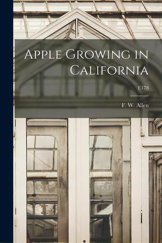 Apple Growing In California; E178, De Allen, F. W. (frank Wisdom) 1887-1982. Editorial Hassell Street Pr, Tapa Blanda En Inglés