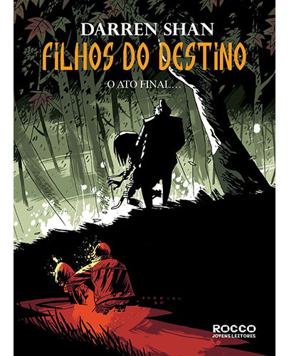 Filhos do destino. O ato final, de Shan, Darren. Editorial Rocco Jovens Leitores, capa mole em português, 2015