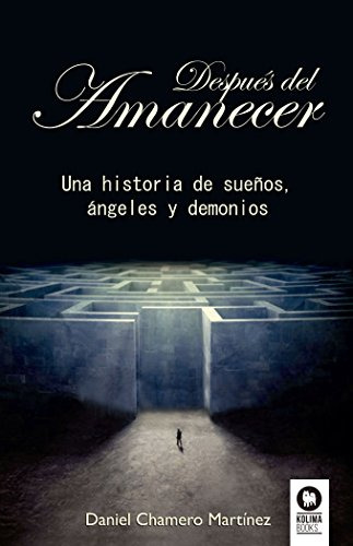 Después Del Amanecer : Una Historia De Sueños, Ángeles Y Dem