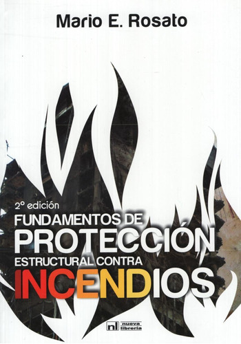 Fundamentos De Proteccion Estructural Contra Incendios (2da.edicion), De Rosato, Mario E.. Editorial Nueva Libreria, Tapa Blanda En Español, 2010