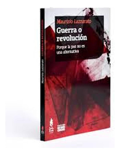 Guerra o revolución: PORQUE LA PAZ NO ES UNA ALTERNATIVA, de Maurizio Lazzzarato. Editorial Tinta Limón, tapa pasta blanda, edición 1 en español, 2022