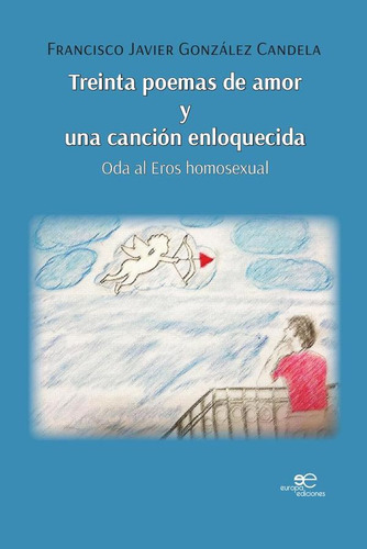 Treinta Poemas De Amor Y Una Canción Enloquecida, De Francisco Javiergonzález Candela. Editorial Europa Edizioni, Tapa Blanda En Español, 2023