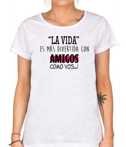 Remera De Mujer Frase La Vida Es Mas Divertida Con Amigos