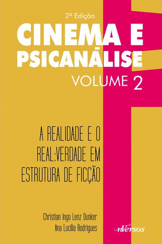 Cinema e Psicanálise - Volume 2: A realidade e o real: verdade em estrutura de ficção, de () Batista, Júlio Cesar/ () Howes, Letícia/  Dunker, Christian Ingo Lenz/  Rodrigues, Ana Lucilia. Série Cinema e psicanálise (2), vol. 2. nVersos Editora Ltda. EPP, capa mole em português, 2015