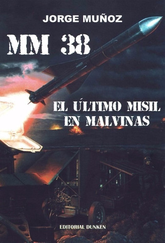 Mm 38, El Último Misil En Malvinas, De Jorge Muñoz. Editorial Autor, Tapa Dura En Español, 2015