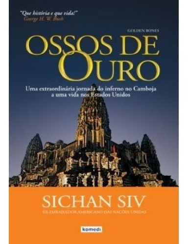 Livro Ossos De Ouro - Uma Extraordinaria Jornada Do Inferno No Camboja A Uma Vida Nos Estados Unidos, De Sichan Siv. Editora Komedi, Capa Mole Em Português