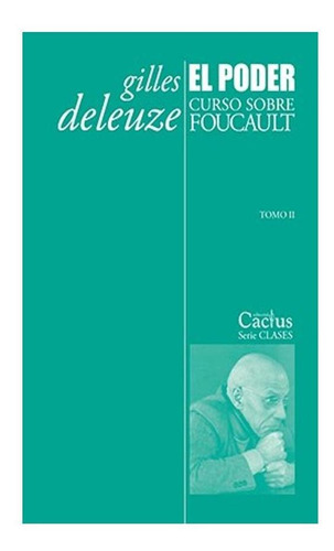 El Poder Curso Sobre Foucault - Tomo 2, Deleuze, Ed. Cactus