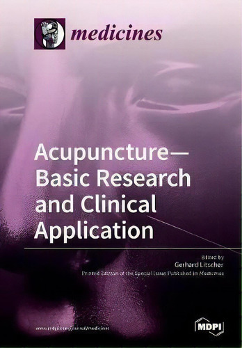 Acupuncture-basic Research And Clinical Application, De Gerhard Litscher. Editorial Mdpi Ag, Tapa Blanda En Inglés