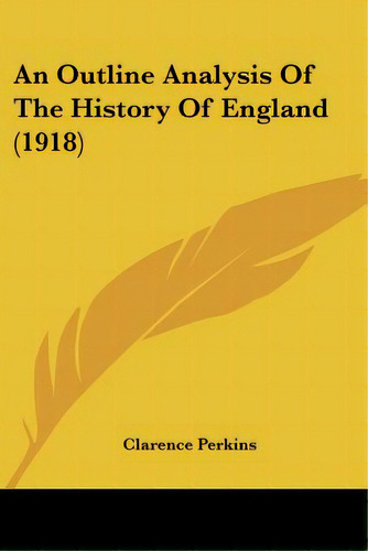 An Outline Analysis Of The History Of England (1918), De Perkins, Clarence. Editorial Kessinger Pub Llc, Tapa Blanda En Inglés