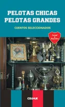 Comprar Pelotas Chicas, Pelotas Grandes - Autores Varios
