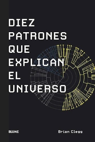 Libro - Diez Patrones Que Explican El Universo - Clegg Bria