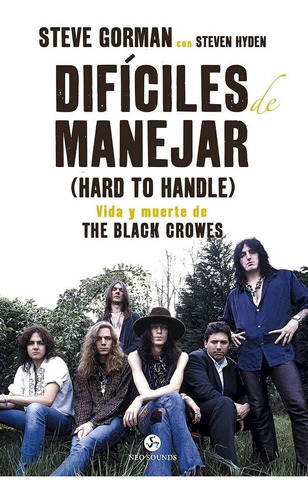 Dificiles De Manejar: Vida Y Muerte De The Black Crowes, De Steven Hyden. Editorial Neo Sounds, Edición 1 En Español