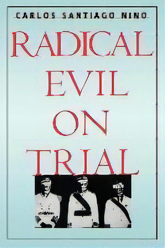 Radical Evil On Trial, De Carlos Santiago Nino. Editorial Yale University Press, Tapa Blanda En Inglés, 1998