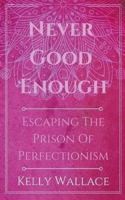 Libro Never Good Enough - Escaping The Prison Of Perfecti...