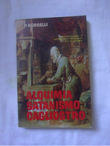 Livro Alquimia Satanismo Cagliostro - P. Borrelli [0000]