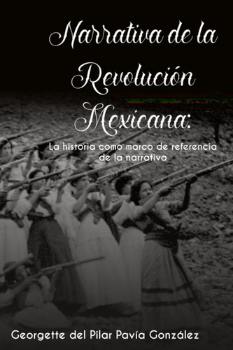 Libro: Narrativa De La Revolución Mexicana: La Historia Como