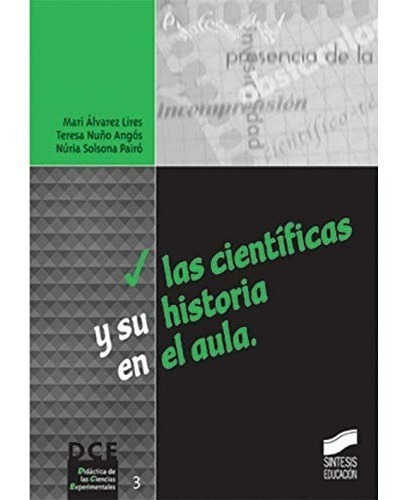 Las Científicas Y Su Historia En El Aula, De Alvarez Lires, Mari / Nuño Angos, Teresa / Solsona Pairo, Nuria. Editorial Síntesis, Tapa Blanda En Español, 2003