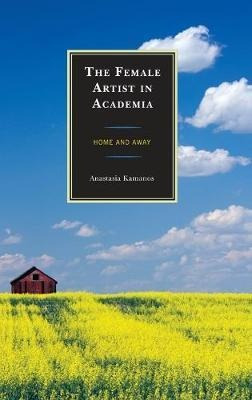 Libro The Female Artist In Academia : Home And Away - Ana...