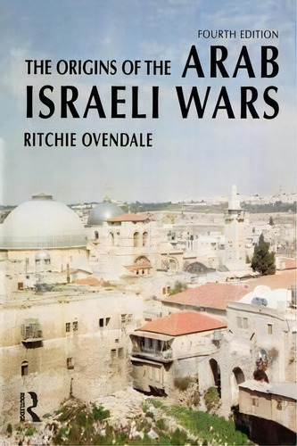 The Origins Of The Arab Israeli Wars, De Ritchie Ovendale. Editorial Taylor Francis Ltd, Tapa Blanda En Inglés