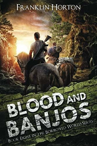 Blood And Banjos Book Eight In The Borrowed World..., De Horton, Franklin. Editorial Independently Published En Inglés