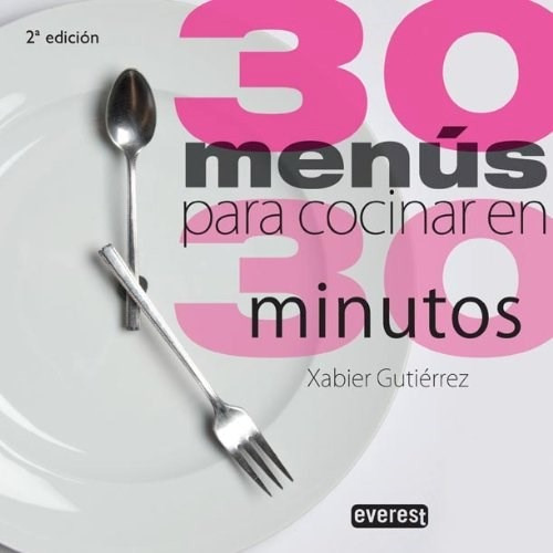 Libro 30 Menus Para Cocinar En 30 Minutos De Xabier Gutierre