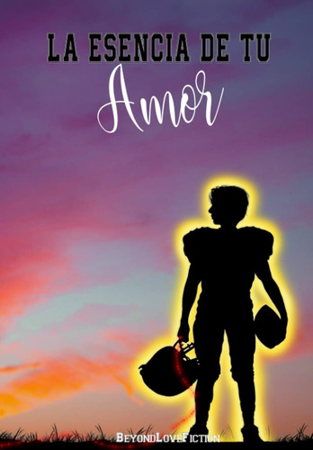 Libro: La Esencia De Tu Amor (entre El Deporte Y El Amor) (s