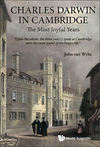 Charles Darwin In Cambridge: The Most Joyful Years, De John Van Wyhe. Editorial World Scientific Publishing Co Pte Ltd, Tapa Blanda En Inglés