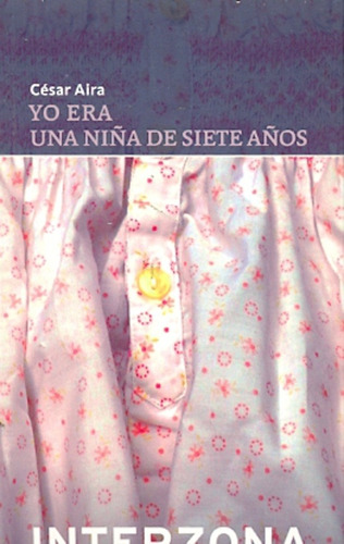 Yo Era Una Niña De Siete Años - César Aira