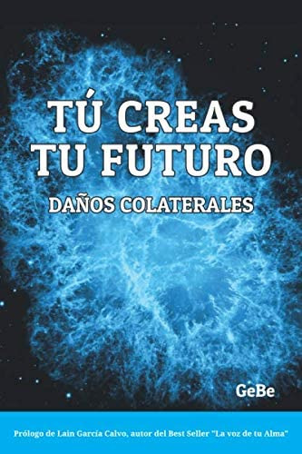 Libro: Tu Creas Tu Futuro: Daños Colaterales (spanish Editio
