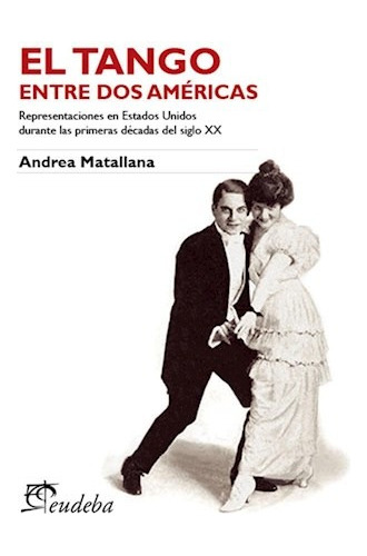 Libro El Tango Entre Dos Americas De Andrea Matal - Aauytzz