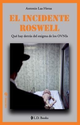 El Incidente Roswell : Que Hay Detras Del Enigma De Los Ovni