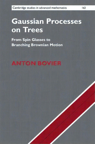 Cambridge Studies In Advanced Mathematics: Gaussian Processes On Trees: From Spin Glasses To Bran..., De Anton Bovier. Editorial Cambridge University Press, Tapa Dura En Inglés